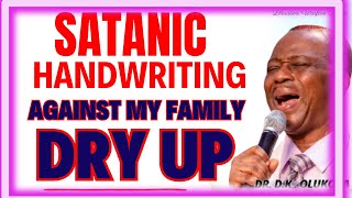 SATANIC HANDWRITING AGAINST MY FAMILY, DRY UP-  DR DK OLUKOYA MIDNIGHT PRAYERS