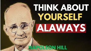 THINK ABOUT YOURSELF ALWAYS | Napoleon Hill Motivation