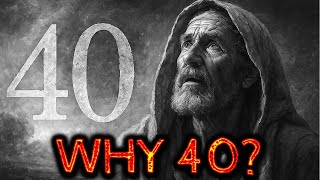Why Did God Use 40 So Often in the Bible? The End-Time Connection