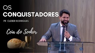 Os Conquistadores | Santa Ceia | Pr. Cleber Rodrigues