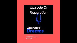 Unscripted Dreams Podcast Episode # 2 Reputation