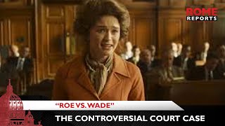 “Roe vs. Wade” movie sheds light on the controversial court case