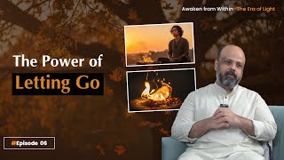 Ep 6 | Letting Go: The Strength of Surrender | Awaken from Within – The Era of Light