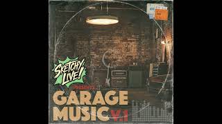 Sketchy Live! Presents: Garage Music Vol 1