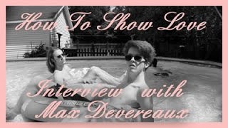 Max Devereaux - How To Show Love - Interview
