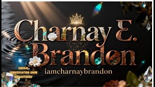 Casual Conversation Talk Show: We Got One our Queens Charnay E. Brandon In the HOUSE!!! Remastered!!