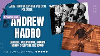 Baritone Saxophonist, Andrew Hadro; Sculpting the Sound, Ep 256