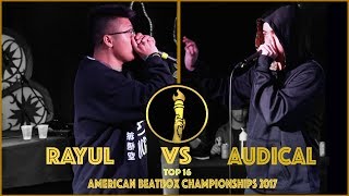 Audical vs Rayul / Top 16 - American Beatbox Championships 2017