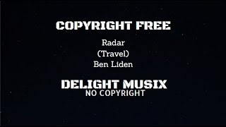 Radar (Ben Liden) From Travel By Delight Musix - No Copyright [DMNC]