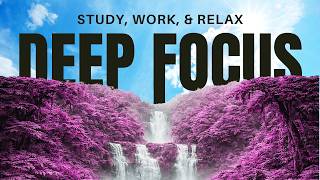 2 Hours Ambient Study Music for Deep Focus, Work & Productivity