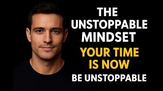 The Unstoppable Mindset | Motivational Speech to Change Your Life Forever