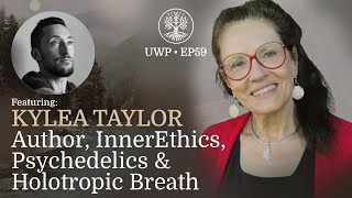 Universe Within Podcast Ep59 - Kylea Taylor - Author, InnerEthics, Psychedelics & Holotropic Breath