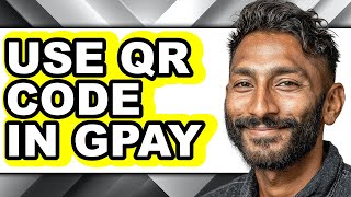 How to Use Qr Code in Gpay - Full Guide