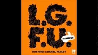 Tom Piper & Daniel Farley - L.G.F.U (Nom De Strip Remix)