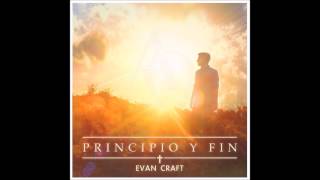 Evan Craft | Quiero Decirte (Audio) | Principio y Fin -album- 2015