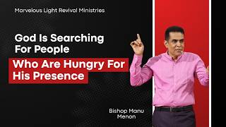God Is Searching For People Who Are Hungry For His Presence