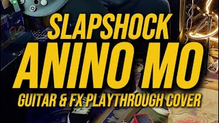 ANINO MO (Slapshock Guitar & FX Playthrough Cover)