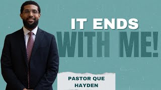 It Ends With Me - Pastor Que Hayden