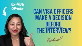 Do Visa Officers make decisions to approve or deny a visa before the interview?