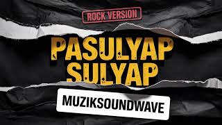 Pasulyap Sulyap - MuzikSoundWave (Rock Version)