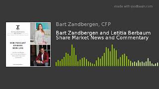 Bart Zandbergen and Letitia Berbaum Share Market News and Commentary