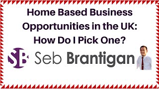 Home Based Business Opportunities in the UK: How Do I Pick One?