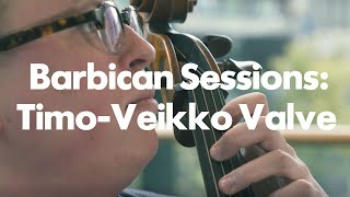 Barbican Sessions: Timo-Veikko Valve