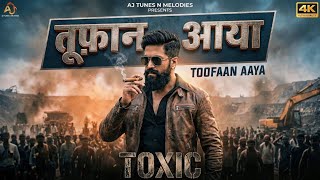 Toxic-Toofan Aaya (Official Audio) l Yash ,Kiara , Nayanthara l Geetu Mohandas l Aj Tunes l #toxic l