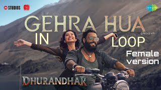 Gehra Hua In Loop Female version| Dhurandhar | Ranveer Singh, Sara Arjun, Shashwat Sachdev