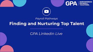 Payroll Pathways - Finding and Nurturing Top Talent || GPA Linkedin Live
