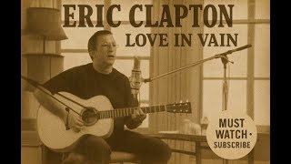 🎶 Eric Clapton - Love In Vain (Robert Johnson Tribute | Rare Acoustic Session)