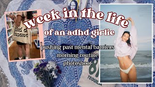 week in the life of an adhd girlie: pushing past mental barriers, morning routine, photoshoot vlog
