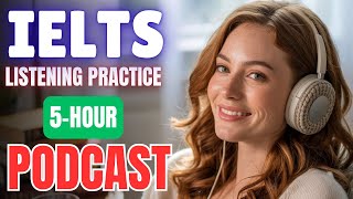 (5-Hour) IELTS Listening Practice 🎧 || Listen to Native Speakers || English Podcast for Fluency