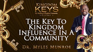 The Key To Kingdom Influence In A Community | Dr. Myles Munroe | MunroeGlobal.com