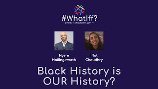 WhatIff Black History is OUR History? with Nyere Hollingsworth