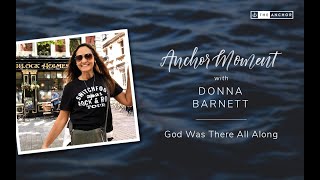 Anchor Moment - Donna Barnett - God Was There All Along