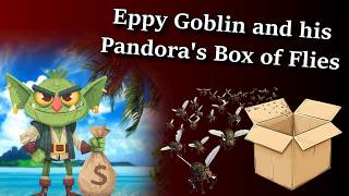 Eppy Goblin and his Pandora's Box of Flies