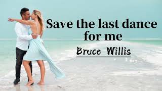Save the last dance for me- Bruce Willis (Lyrics)