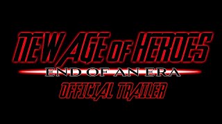 New Age of Heroes: End of an Era | Trailer