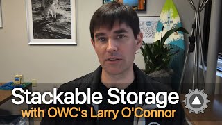 Focus on OWC Stackable Storage With Larry O'Connor