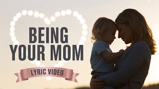 Being Your Mom (Official Lyric Video) – Mother’s Day Song from Mom to Child