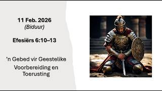 Biduur, 11 Feb 2026, Ef 6:10-13, 'n Gebed vir geestelike voorbereiding en toerusting