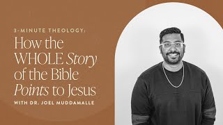 3-Minute Theology: How the Whole Story of the Bible Points to Jesus | Dr. Joel Muddamalle