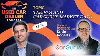 UCDP Ep #75 – Automotive Tariffs, Inventory & EV Trends w/ Kevin Roberts of CarGurus