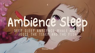 Deep Sleep Ambience Whale 432 Hz | Josee the tiger and the fish - Ambience Sleep
