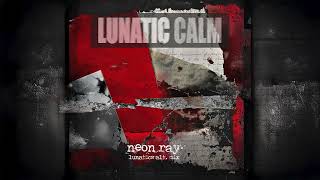 Lunatic Calm - Neon Ray (Lunatics Alt  Mix)