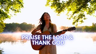 Praise & Gratitude Worship Songs | Praise the Lord + I Thank God