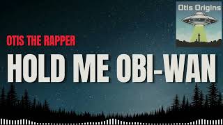 Please Hold Me Obi Wan Kenobi - by Otis The Rapper