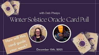Winter Solstice Oracle Card Pull for December 15th, 2025