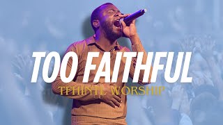 TOO FAITHFUL // TFHINTL WORSHIP